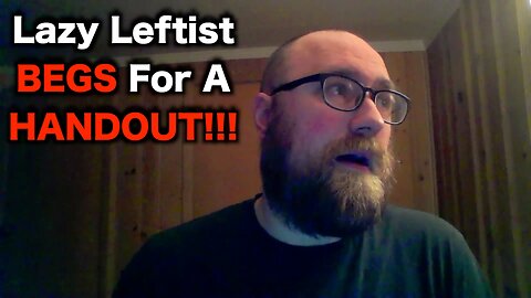 Leftist YouTuber BEGS For Bail Out