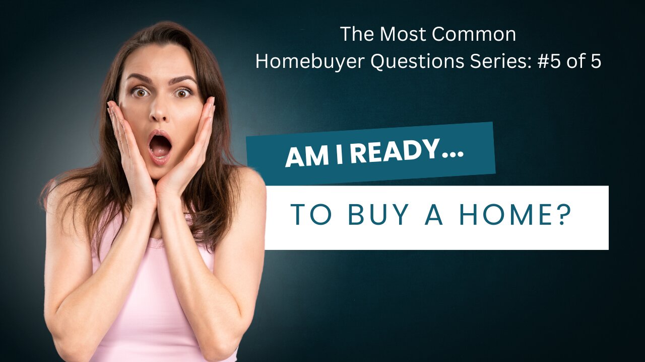 The Most Common Questions From Homebuyers: #5 of 5 - Emotional Readiness