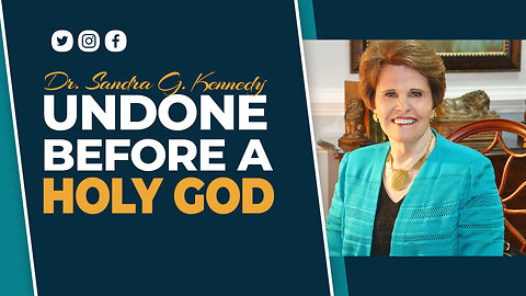 Undone Before A Holy God | Dr. Sandra G. Kennedy