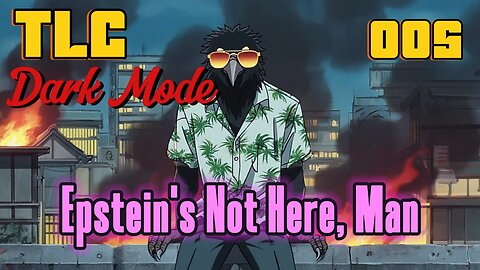 TLC Dark Mode 005 - Epstein's Not Here, Man
