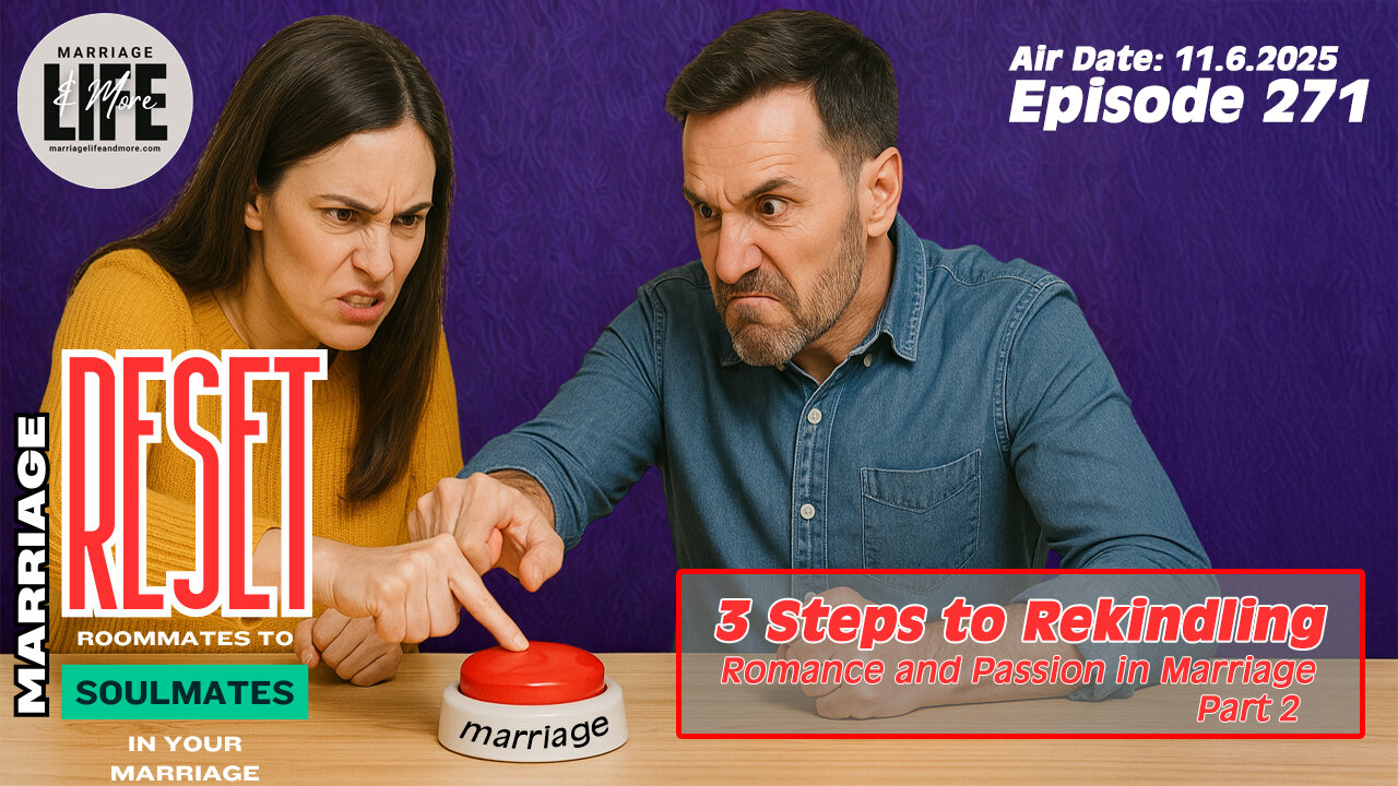 3 Steps to Rekindling Romance and Passion in Your Marriage Pt 2 (Marriage Reset Series) - 271