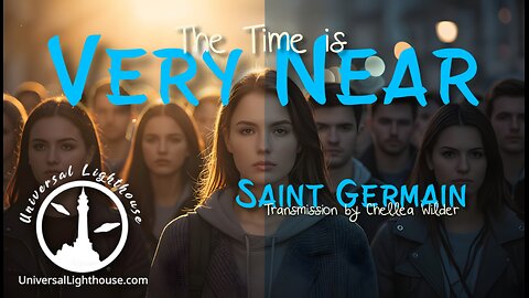 The Time is Very Near ~ Saint Germain ~ Chellea Wilder