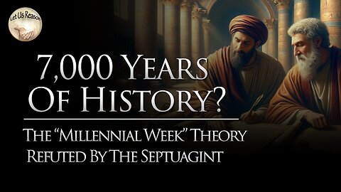 7,000 Years of Human History? The "Millennial Week" Theory Refuted By The Septuagint | Henry Smith