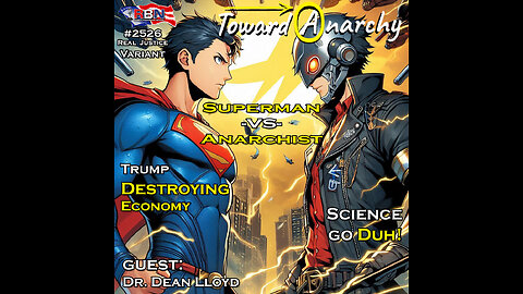 Superman vs Anarchist, Trump Destroying the Economy, Another Duh Moment for Science, Dr. Dean Lloyd