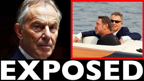EXPOSED - Tony Blair & Israel’s Favourite Billionaire