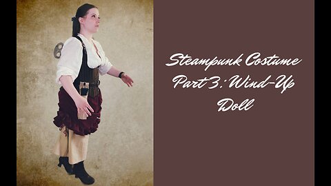 Steampunk Costume Part 3: Wind Up Doll
