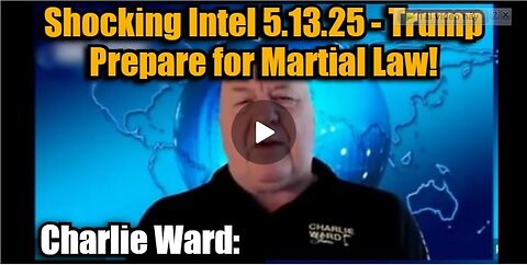 Charlie Ward: Shocking Intel 5.13.25 - Trump Prepare for Martial Law!
