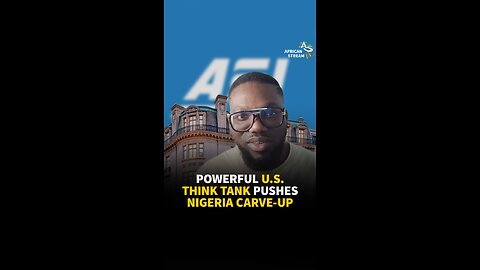 POWERFUL U.S. THINK TANK PUSHES NIGERIA CARVE-UP