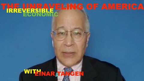 THE IRREVERSIBLE ECONOMIC UNRAVELING OF AMERICA - WITH EINAR TANGEN, LIVE FROM BEIJING