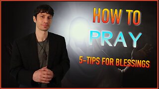 How to Pray - 5 Tips for Blessings