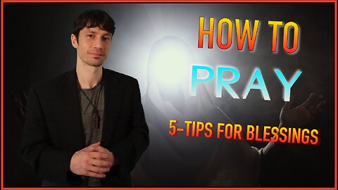 How to Pray - 5 Tips for Blessings