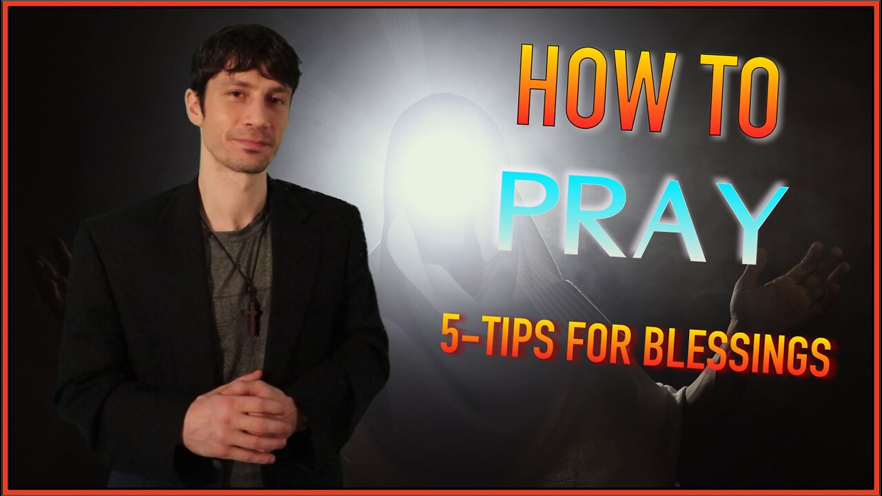 How to Pray - 5 Tips for Blessings