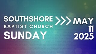 Sunday Evening Service May11, 2025 I Pastor Jayme Jackson I Southshore Baptist Church