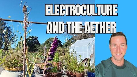 "Cultivate Elevate: Exploring Electroculture, Copper, and the Aether"