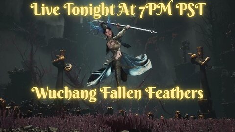 Live Tonight First Time Playing Wuchang Fallen Feathers!