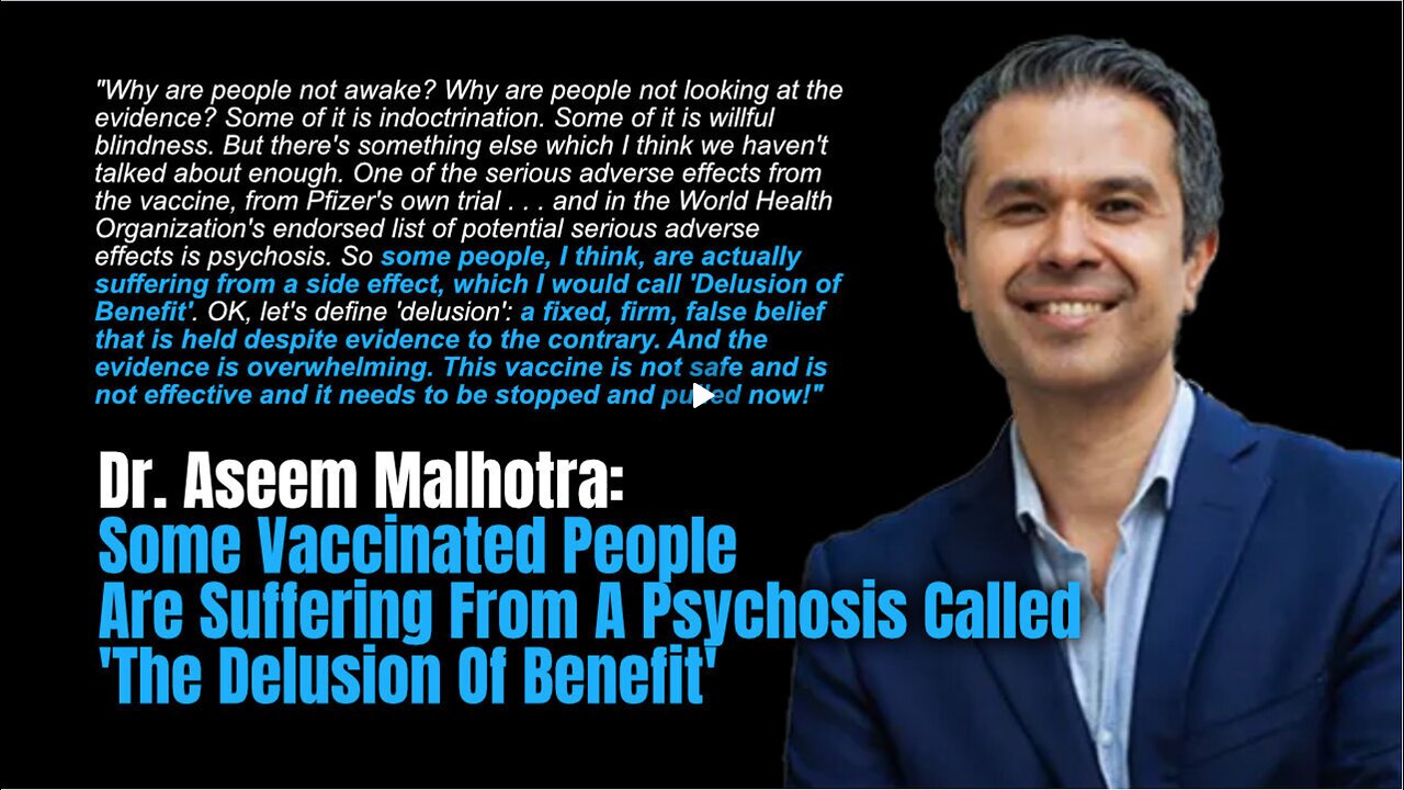 Dr. Malhotra: Some Vaccinated People Are Suffering From A Psychosis Called "The Delusion Of Benefit"