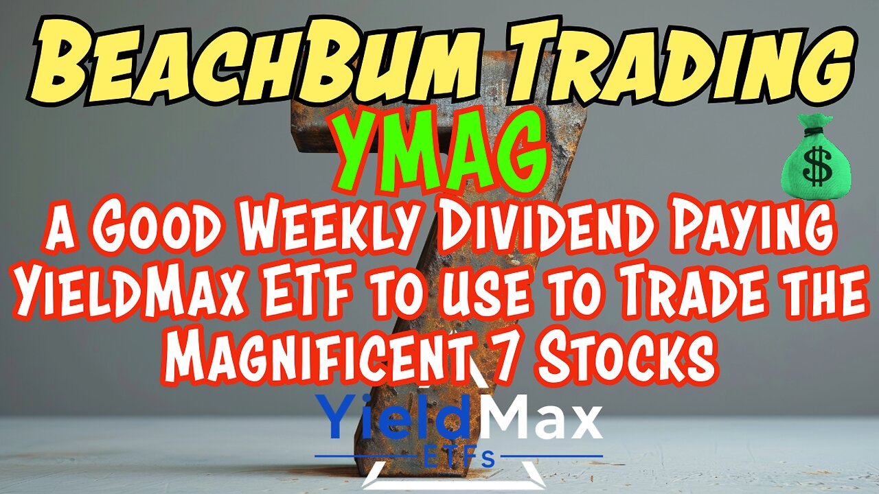 YMAG | a Good Weekly Dividend Paying YieldMax ETF to use to Trade the Magnificent 7 Stocks?