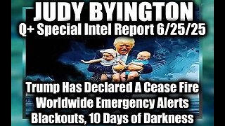 Judy Byington Special Update 6.25.25 - Trump Has Declared A Cease Fire for Iran & Israel, Worldwide Emergency Alerts; Blackouts, 10 Days of Darkness