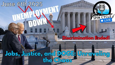 Jobs, Justice, and DOGE: Unraveling the Chaos. Spin Cycle LIVE! 6/6/25