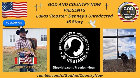 GOD AND COUNTRY NOW PRESENTS Lukas ‘Rooster’ Denney's Unredacted J6 Story