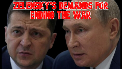 Zelensky's Demands for Ending the War: COI #860