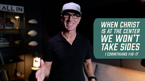 When Christ Is At The Center We Won’t Take Sides | 1 Corinthians 1:10-17