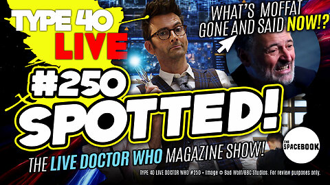 DOCTOR WHO IN THE LINE OF DUTY? Type 40 LIVE #250