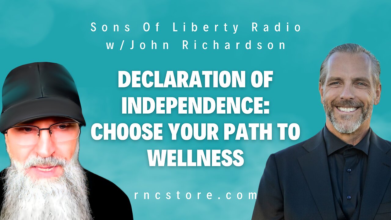 Declaration Of Independence: Choose Your Path To Wellness (Sons Of Liberty Radio w/John Richardson)