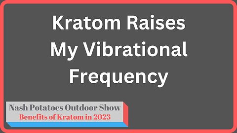 Kratom Raises My Vibrational Frequency
