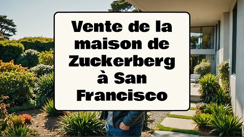 Vente de la maison de Zuckerberg à San Francisco!