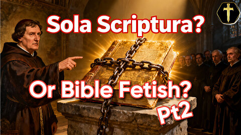 Sola Scriptura: A Protestant Bible Fetish? pt2