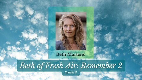 Beth of Fresh Air - Episode 6: Remember 2