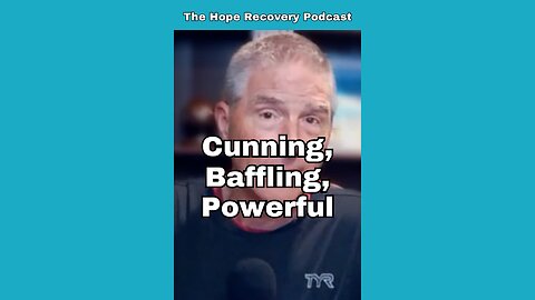 Addiction is "Cunning, Baffling, Powerful"