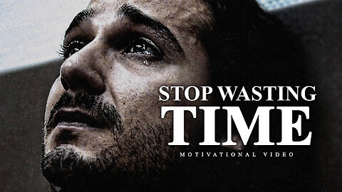 STOP WASTING TIME - Motivational Video