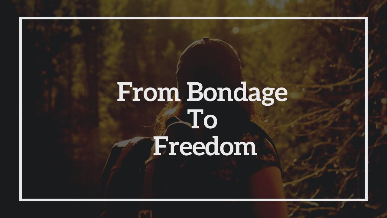 From Bondage To Freedom
