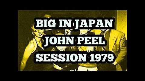 BIG IN JAPAN JOHN PEEL SESSION 1979.