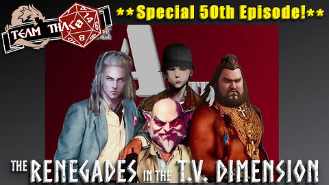 RENEGADES in the T.V. DIMENSION | D&D w. TeamTHAC0, Ep.50 Special Episode!