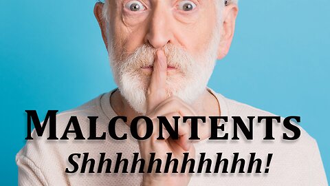 Malcontents Shhhhhhhh!