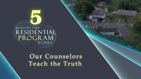 #628 - Reason #2 Our Res. Program Works - Our Counselors Teach the Truth