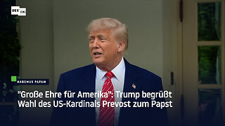 "Große Ehre für Amerika": Trump begrüßt Wahl des US-Kardinals Prevost zum Papst