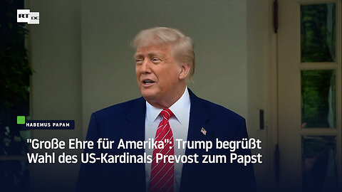 "Große Ehre für Amerika": Trump begrüßt Wahl des US-Kardinals Prevost zum Papst