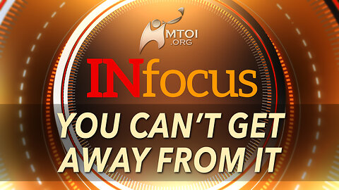 INFOCUS | You Can’t Get Away From It