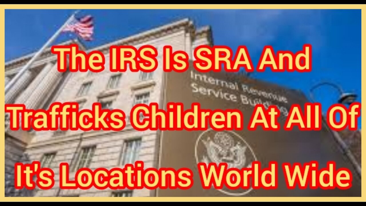 The IRS Is SRA And Trafficks Children At All Of It's Locations World Wide