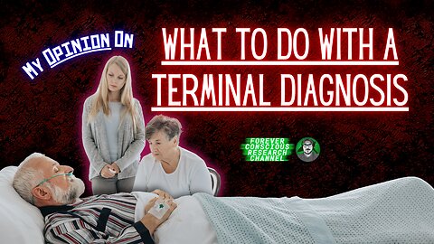 What To Consider If You Are Given A Terminal Diagnosis, Liberation At Bodily Death (My OPINION)