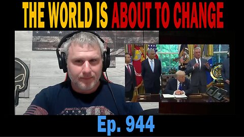 THE WORLD IS ABOUT TO CHANGE | Ep. 944 | Update News.