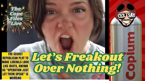 Cope Files Live - Let's Freakout Over Nothing!