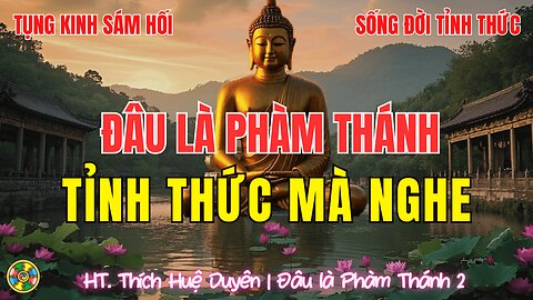 Tụng Kinh: Đâu Là Phàm Thánh-Sám Hối Cầu An Tiêu Nghiệp Tăng Phước |HT Thích Huệ Duyên Cõi Ta Bà p2