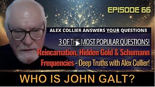 ALEX COLLIER W/ Reincarnation, Hidden Gold & Schumann Frequencies: Deep Truths. WHO IS John Galt?