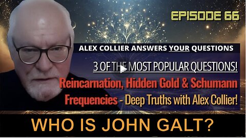 ALEX COLLIER W/ Reincarnation, Hidden Gold & Schumann Frequencies: Deep Truths. WHO IS John Galt?