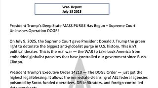 WAR REPORT - JULY 18 2025 - TRUMPS DEEP STATE MASS PURGE HAS BEGUN